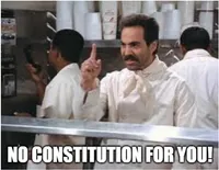 Seinfeld soup Nazi meme with the label 'No Constitution for you'