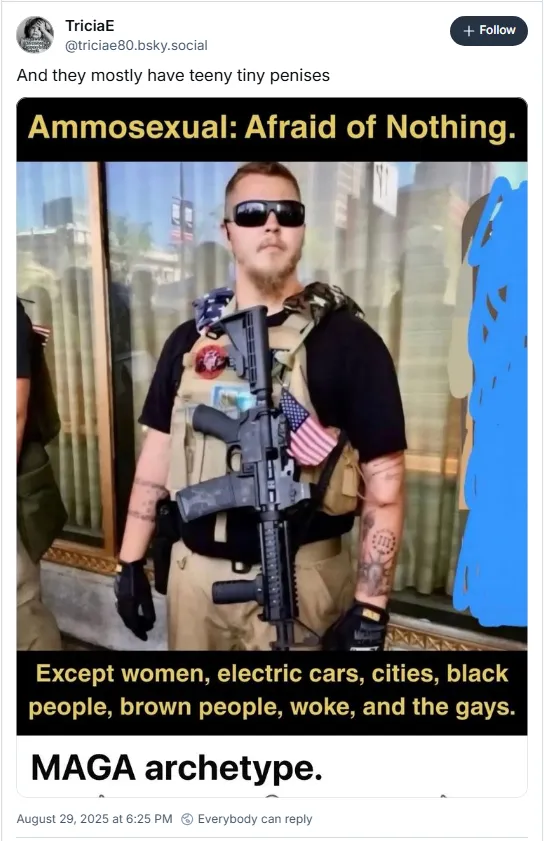 MAGA Archetype: Ammosexual-afraid of nothing (except women, electric cars, cities, black people, brown people, woke, and the gays)