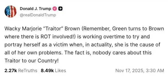 Social media post from Donny 2-Dolls: 'Wacky Marjorie Traitor Brown (Remember, Green turns to Brown where theer is ROT involved!) is working overtime to try and portray herself as a victim when, in actuality, she is the cause of all of her own problems. The fact is nobomdy cares about this Traitor to our Country!'
