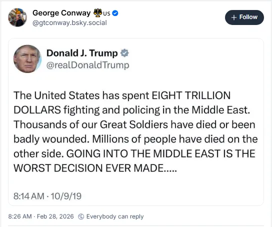 Donald Trump in 2019: 'The United States has spent eight trillion dollars fighting and policing in the Middle East. Thousands of our great soldiers have died or been badly wounded. Millions of people have died on the other side. Going into the Middle East is the worst decision every made.'