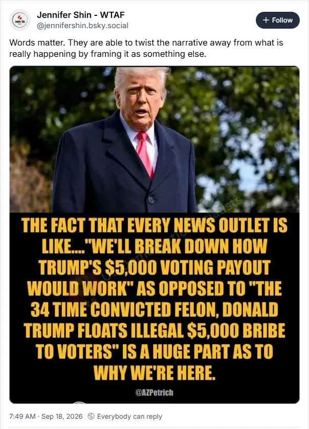 The fact that every news outlet is like...'We'll break down how Trump's $5,000 voting payout would work' as opposed to 'The 34-time convicted felon, Donald Trump floats illegal $5,000 bribe to voters' is a huge part as to why we're here.