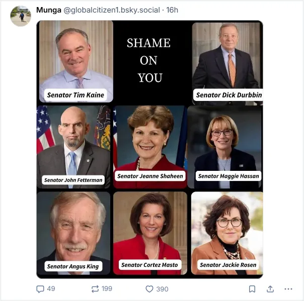 Shame on you: Senator Tim Kaine, Senator Dick Durbbin, Senator John Fetterman, Senator Jeanne Shaheen, Senator Maggie Hassan, Senator Angus King, Senator Cortez Masto, and Senator Jackie Rosen