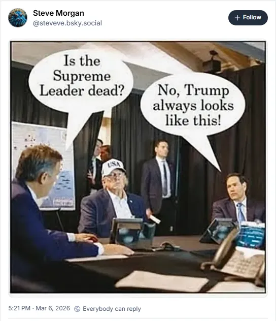 'Is the Supreme Leader dead?' 'No, Trump always looks like this!'