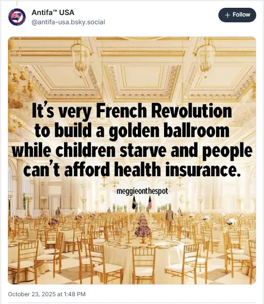 It's very French Revolution to build a golden ballroom while children starve and people can't afford health insurance