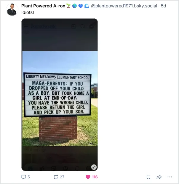 MAGA parents: If you dropped off your child as a boy, but took home a girl at end-of-day, you have the wrong child. Please return the girl and pick up your son.