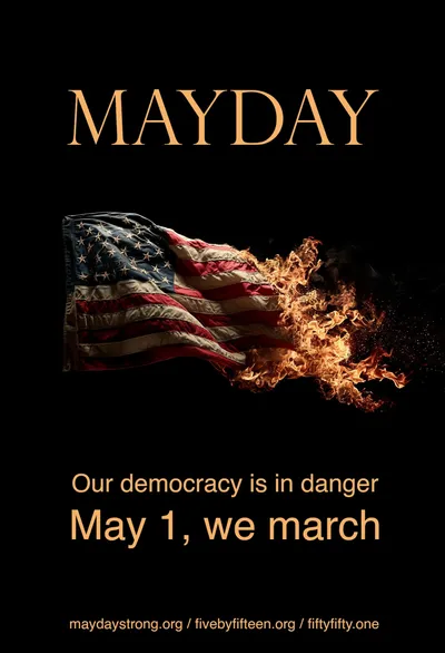 Image of burning American flag with the text 'MAYDAY' and 'Our democracy is in danger. May 1, we march